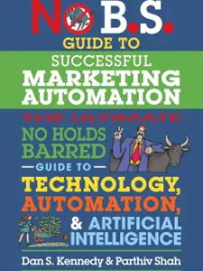 No B.S. Guide to Successful Marketing Automation